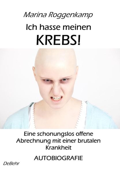 Produktbild: Ich hasse meinen Krebs! Eine schonungslos offene Abrechnung mit einer brutalen Krankheit - Autobiografie