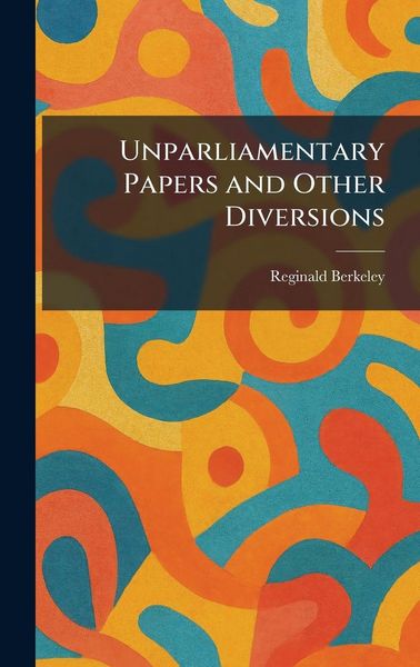 Produktbild: Unparliamentary Papers and Other Diversions