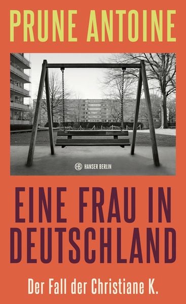 Eine Frau in Deutschland, Gebundene Ausgabe von Prune Antoine, Hanser Berlin in Carl Hanser Verlag GmbH & Co. KG, 978-3-446-28271-1