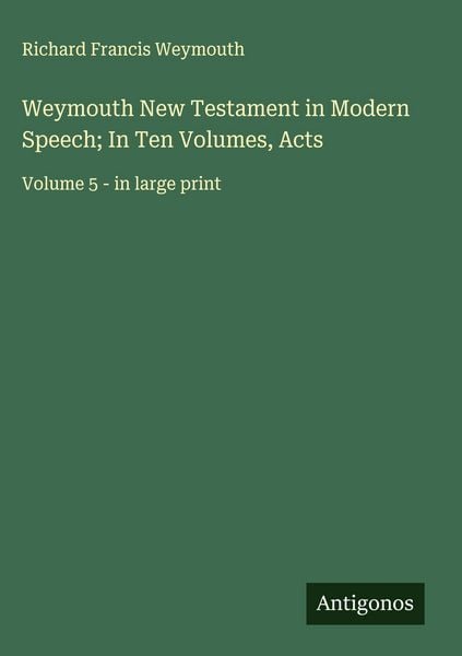 Produktbild: Weymouth New Testament in Modern Speech; In Ten Volumes, Acts