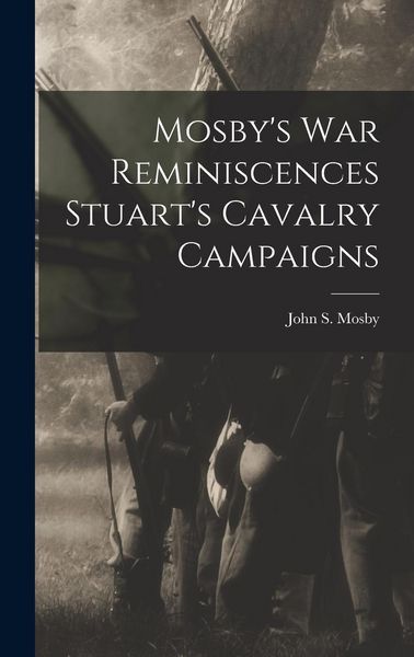 Produktbild: Mosby's war Reminiscences Stuart's Cavalry Campaigns
