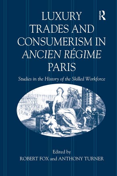 Produktbild: Luxury Trades and Consumerism in Ancien R&eacute;gime Paris