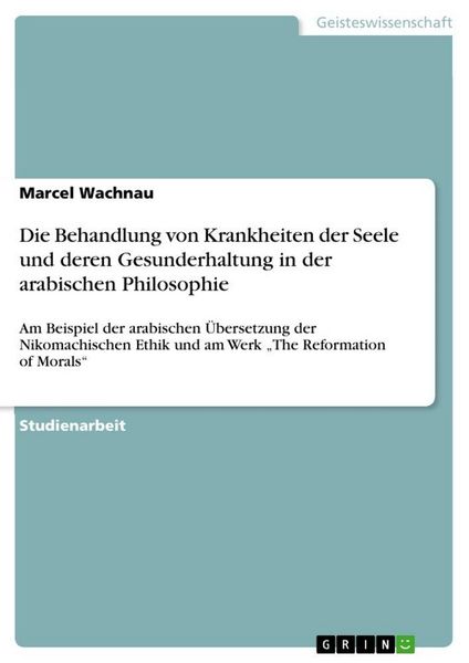 Produktbild: Die Behandlung von Krankheiten der Seele und deren Gesunderhaltung in der arabischen Philosophie