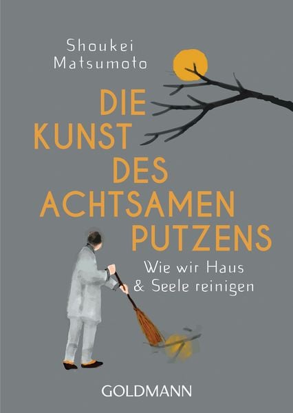 Die Kunst des achtsamen Putzens, Taschenbuch von Shoukei Matsumoto, Goldmann, 978-3-442-22295-7