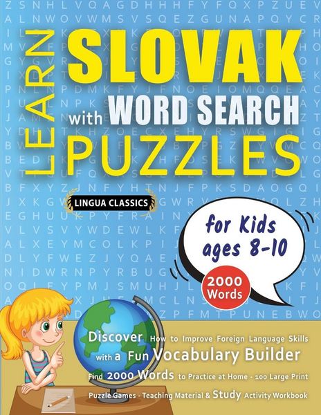 Produktbild: LEARN SLOVAK WITH WORD SEARCH PUZZLES FOR KIDS 8 - 10 - Discover How to Improve Foreign Language Skills with a Fun Vocabulary Builder. Find 2000 Words to Practice at Home - 100 Large Print Puzzle Games - Teaching Material, Study Activity Workbook