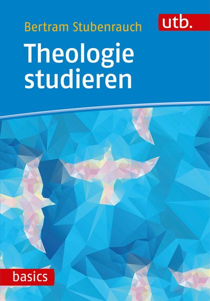 Theologie studieren, Taschenbuch von Bertram Stubenrauch, Utb GmbH, 978-3-8252-4932-8