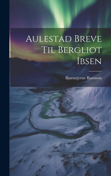 Produktbild: Aulestad Breve Til Bergliot Ibsen