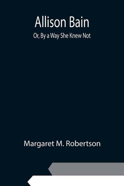 Produktbild: Allison Bain; Or, By a Way She Knew Not