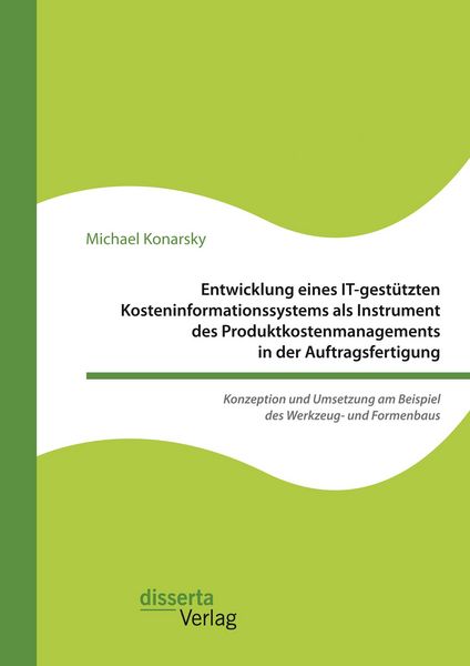 Produktbild: Entwicklung eines IT-gest&uuml;tzten Kosteninformationssystems als Instrument des Produktkostenmanagements in der Auftragsfertigung. Konzeption und Umsetzu