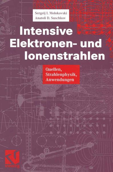 Intensive Elektronen- und Ionenstrahlen, Taschenbuch von Sergeij I. Molokovski , Aleksandr D. Suschkov, Vieweg & Teubner, 9783322831378