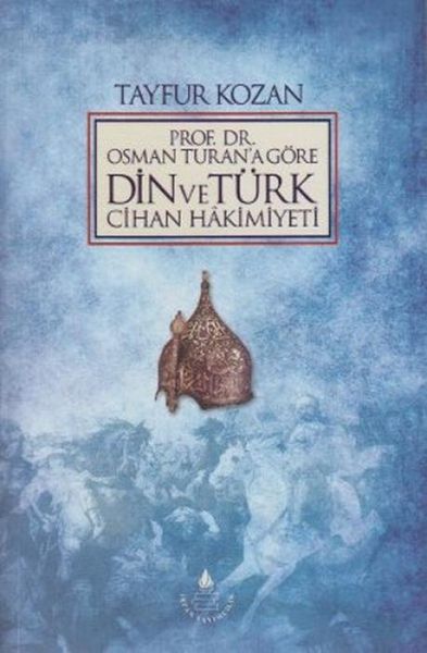 Produktbild: Prof. Dr. Osman Turana G&ouml;re Din ve T&uuml;rk Cihan Hakimiyeti
