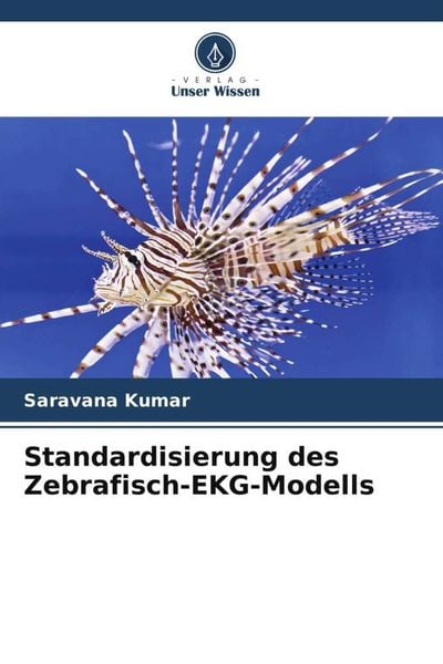 Standardisierung des Zebrafisch-EKG-Modells, Taschenbuch von Saravana Kumar, Verlag Unser Wissen, 9786205198605