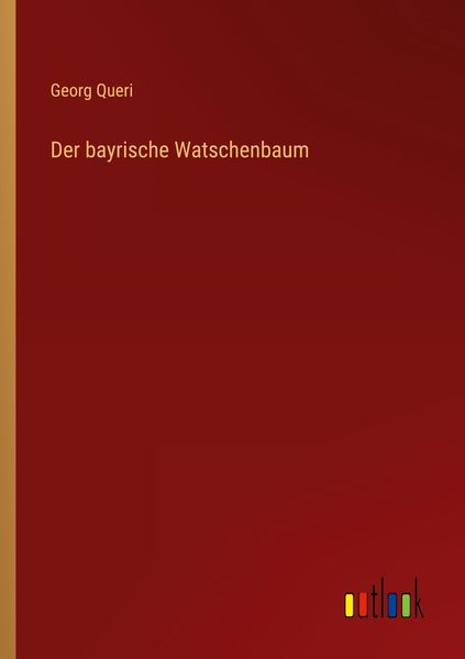 Der bayrische Watschenbaum, Taschenbuch von Georg Queri, Outlook, 9783368474089