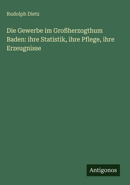 Produktbild: Die Gewerbe im Gro&szlig;herzogthum Baden: ihre Statistik, ihre Pflege, ihre Erzeugnisse