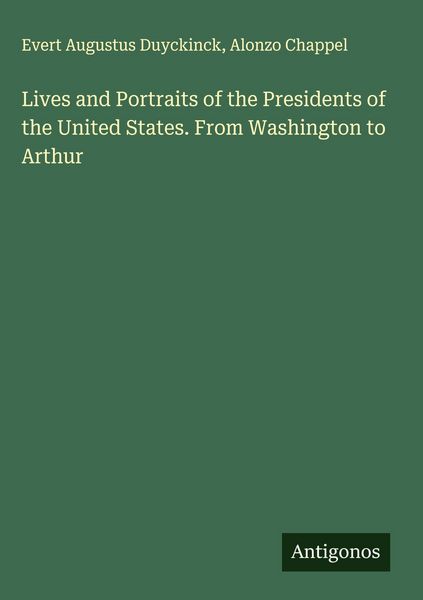 Produktbild: Lives and Portraits of the Presidents of the United States. From Washington to Arthur