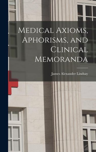 Produktbild: Medical Axioms, Aphorisms, and Clinical Memoranda