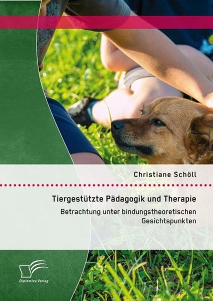 Produktbild: Tiergest&uuml;tzte P&auml;dagogik und Therapie: Betrachtung unter bindungstheoretischen Gesichtspunkten