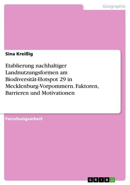 Etablierung nachhaltiger Landnutzungsformen am Biodiversität-Hotspot 29 in Mecklenburg-Vorpommern. Faktoren, Barrieren und Motivationen, Taschenbuch