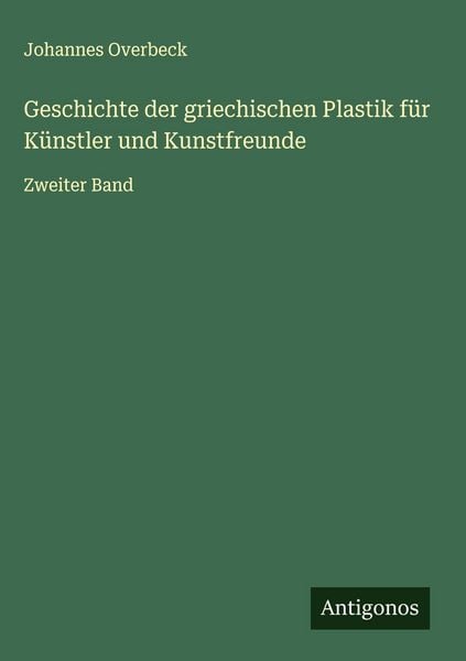 Produktbild: Geschichte der griechischen Plastik f&uuml;r K&uuml;nstler und Kunstfreunde