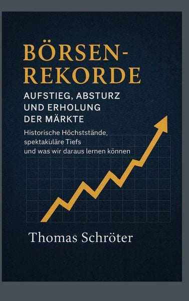 Produktbild: B&ouml;rsenrekorde Aufstieg, Absturz und Erholung der M&auml;rkte