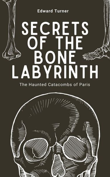 Produktbild: Secrets of the Bone Labyrinth: The Haunted Catacombs of Paris