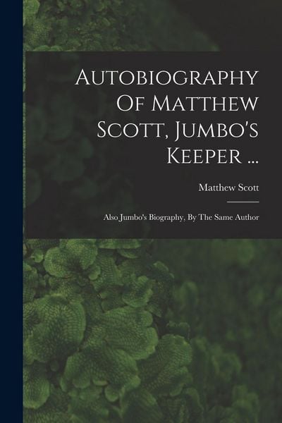 Produktbild: Autobiography Of Matthew Scott, Jumbo's Keeper ...