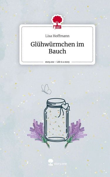 Glühwürmchen im Bauch. Life is a Story - story.one, Gebundene Ausgabe von Lisa Hoffmann, Storylution, 9783711546654