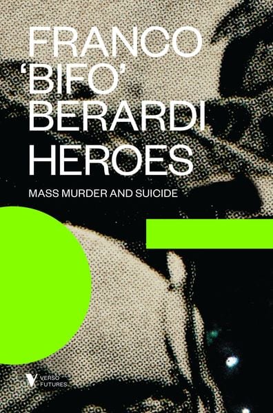 Produktbild: Berardi, F: Heroes: Mass Murder and Suicide