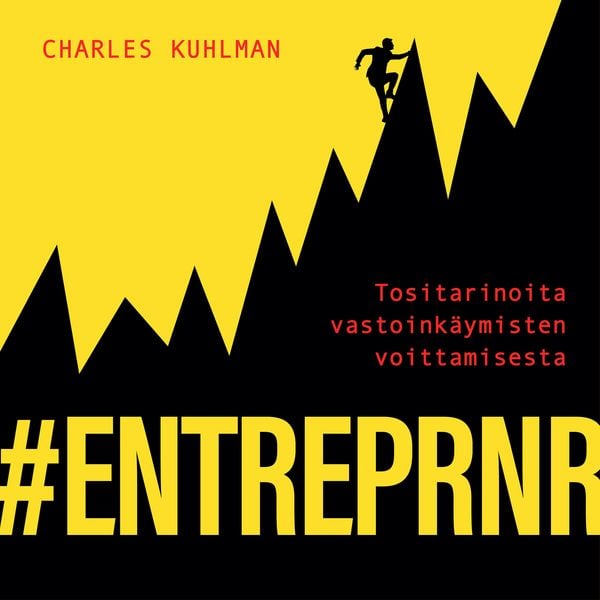 & ENTREPRNR - tositarinoita vastoinkäymisten voittamisesta - Charles Kuhlman, Audio, 9789152158524