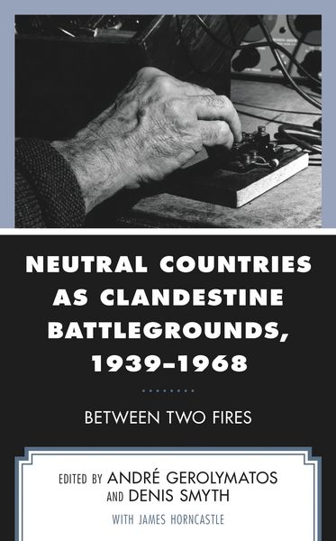 Produktbild: Neutral Countries as Clandestine Battlegrounds, 1939-1968