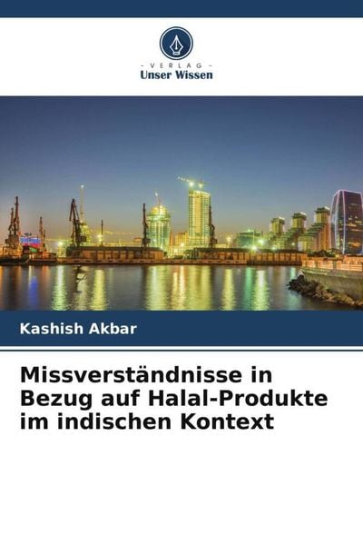 Missverständnisse in Bezug auf Halal-Produkte im indischen Kontext, Taschenbuch von Kashish Akbar, Verlag Unser Wissen, 9786205981542