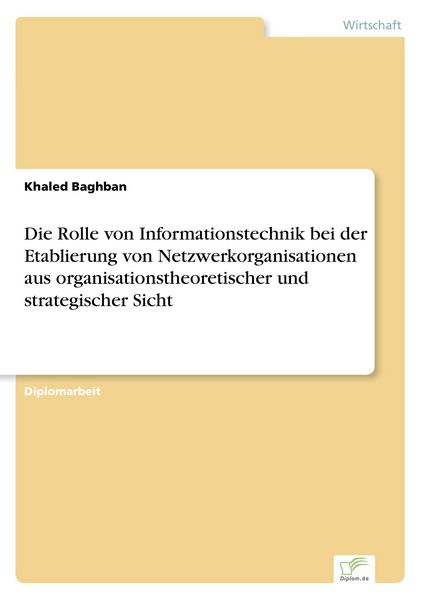 Die Rolle von Informationstechnik bei der Etablierung von Netzwerkorganisationen aus organisationstheoretischer und strategischer Sicht, Taschenbuch