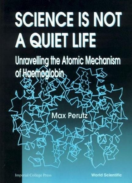 Produktbild: Science Is Not a Quiet Life: Unravelling the Atomic Mechanism of Haemoglobin
