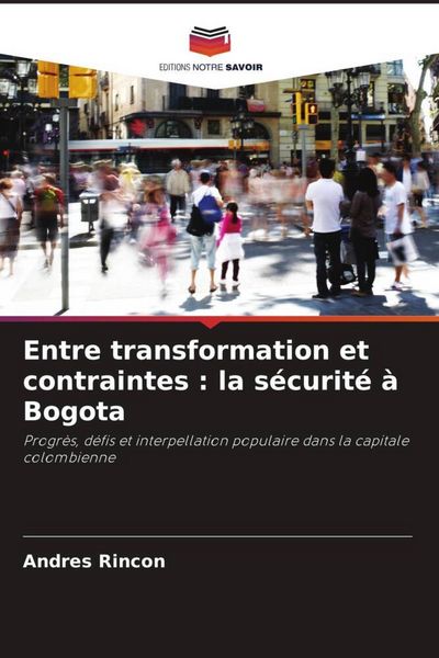 Produktbild: Entre transformation et contraintes : la s&eacute;curit&eacute; &agrave; Bogota