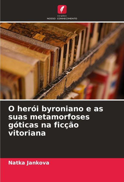 Produktbild: O her&oacute;i byroniano e as suas metamorfoses g&oacute;ticas na fic&ccedil;&atilde;o vitoriana