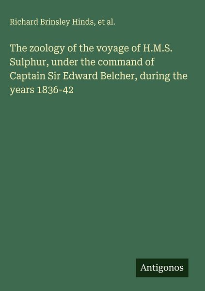 Produktbild: The zoology of the voyage of H.M.S. Sulphur, under the command of Captain Sir Edward Belcher, during the years 1836-42
