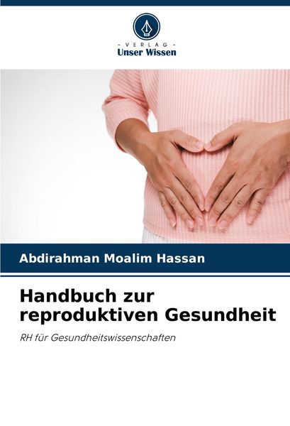 Handbuch zur reproduktiven Gesundheit, Taschenbuch von Abdirahman Moalim Hassan, Verlag Unser Wissen, 9786208269876