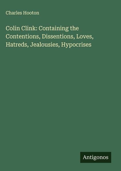 Produktbild: Colin Clink: Containing the Contentions, Dissentions, Loves, Hatreds, Jealousies, Hypocrises