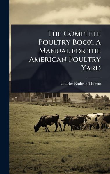 Produktbild: The Complete Poultry Book. A Manual for the American Poultry Yard
