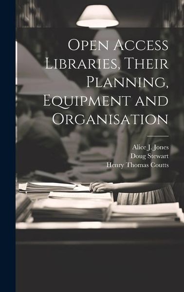 Produktbild: Open Access Libraries, Their Planning, Equipment and Organisation