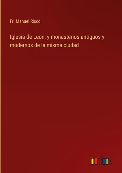 Produktbild: Iglesia de Leon, y monasterios antiguos y modernos de la misma ciudad