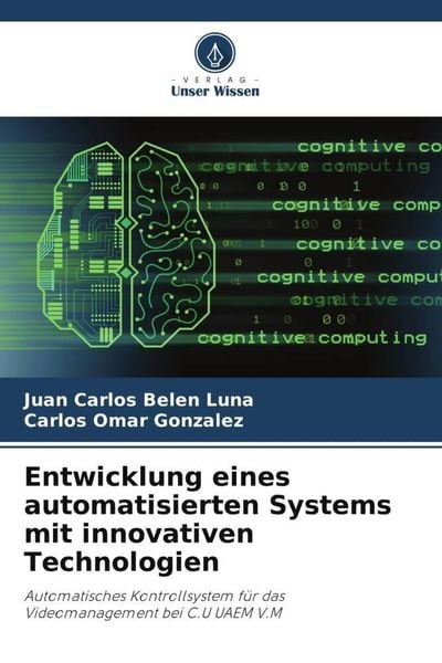 Entwicklung eines automatisierten Systems mit innovativen Technologien, Taschenbuch von Juan Carlos Belen Luna , Carlos Omar González, Verlag Unser