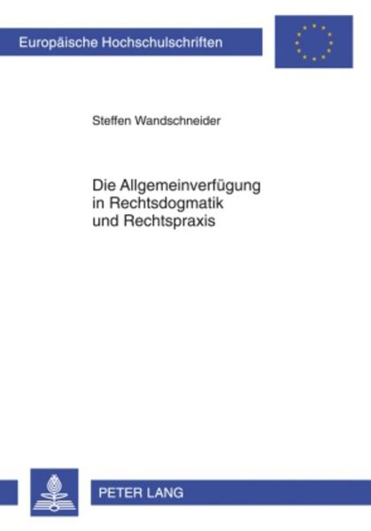 Die Allgemeinverfügung in Rechtsdogmatik und Rechtspraxis, Taschenbuch von Steffen Wandschneider, Peter Lang GmbH, Internationaler Verlag der