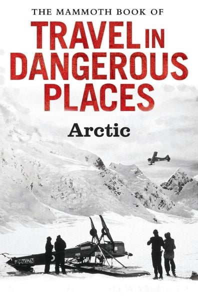 Produktbild: The Mammoth Book of Travel in Dangerous Places: Arctic