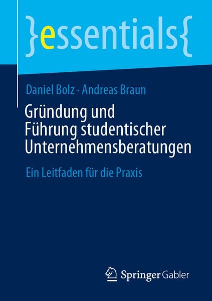Gründung und Führung studentischer Unternehmensberatungen, Taschenbuch von Daniel Bolz , Andreas Braun, Springer Fachmedien Wiesbaden GmbH,