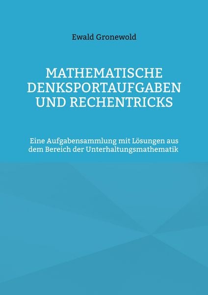 Mathematische Denksportaufgaben und Rechentricks, Taschenbuch von Ewald Gronewold, BoD – Books on Demand, 9783695747566