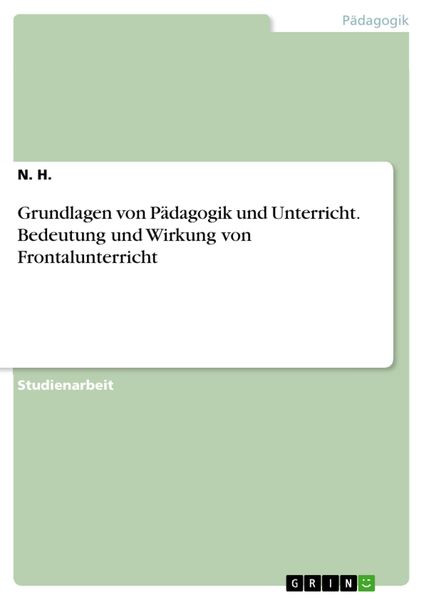 Produktbild: Grundlagen von P&auml;dagogik und Unterricht. Bedeutung und Wirkung von Frontalunterricht