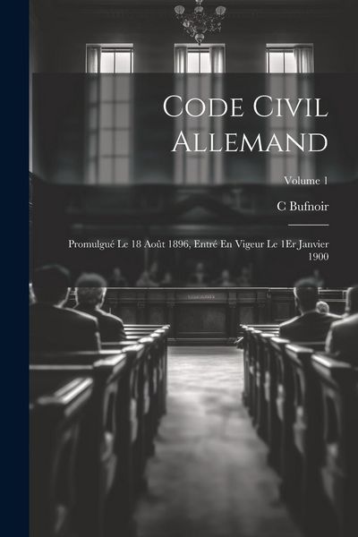 Produktbild: Code Civil Allemand: Promulgu&eacute; Le 18 Ao&ucirc;t 1896, Entr&eacute; En Vigeur Le 1Er Janvier 1900; Volume 1