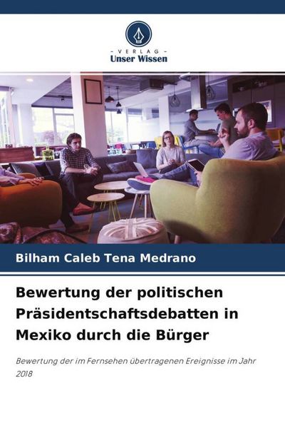 Produktbild: Bewertung der politischen Pr&auml;sidentschaftsdebatten in Mexiko durch die B&uuml;rger