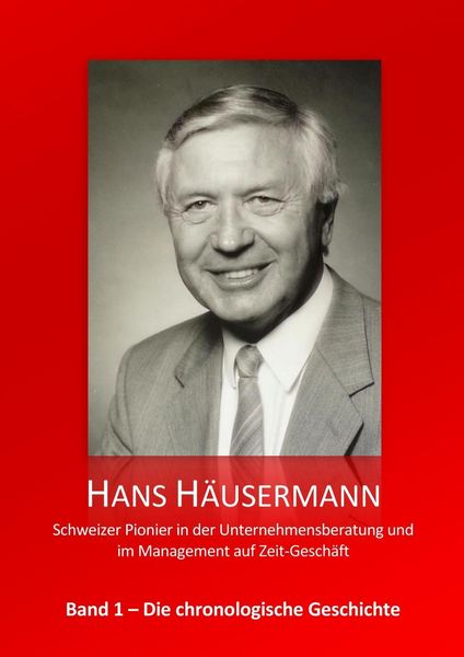 Produktbild: Hans H&auml;usermann - Schweizer Pionier in der Unternehmensberatung und im Management auf Zeit-Gesch&auml;ft